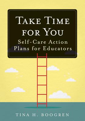 Levně Take Time for You: Self-Care Action Plans for Educators (Using Maslow's Hierarchy of Needs and Positive Psychology) (Boogren Tina H.)(Paperback)