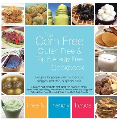 Levně The Corn Free, Gluten Free, and Top 8 Allergy Free Cookbook (Foods Free and Friendly)(Pevná vazba)