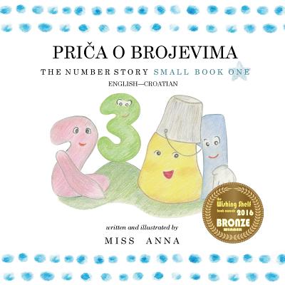 The Number Story 1pri&#268;a O Brojevima: Small Book One English-Croatian (Miss Anna)(Paperback)