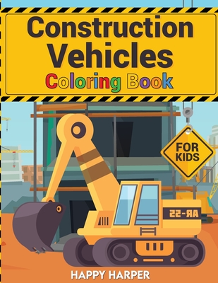 Levně Construction Vehicles Coloring Book For Kids: A Fun Coloring Activity Book For Boys and Girls Filled With Big Trucks, Cranes, Tractors, Diggers and Du (Harper Happy)(Paperback)