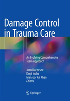 Damage Control in Trauma Care - An Evolving Comprehensive Team Approach(Paperback / softback)
