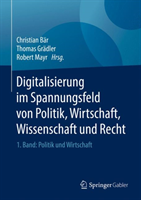 Levně Digitalisierung im Spannungsfeld von Politik, Wirtschaft, Wissenschaft und Recht - 1. Band: Politik und Wirtschaft(Pevná vazba)