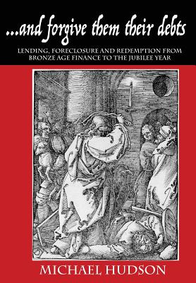 Levně ...and Forgive Them Their Debts: Lending, Foreclosure and Redemption from Bronze Age Finance to the Jubilee Year (Hudson Michael)(Paperback)