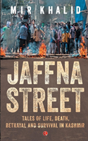 JAFFNA STREET - Tales of Life, Death, Betrayal and Survival in Kashmir (Khalid Mir)(Paperback / softback)
