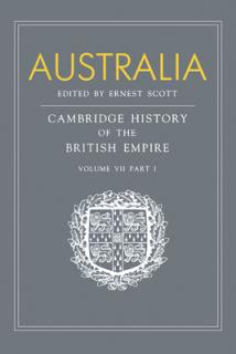 Australia, Part 1, Australia: A Reissue of Volume VII, Part I of the Cambridge History of the British Empire