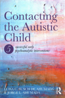 Contacting the Autistic Child: Five successful early psychoanalytic interventions