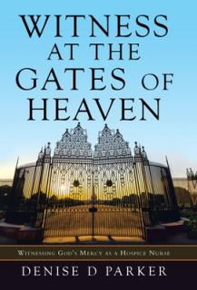 Witness at the Gates of Heaven: Witnessing God's Mercy as a Hospice Nurse