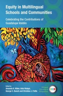 Equity in Multilingual Schools and Communities: Celebrating the Contributions of Guadalupe Valds