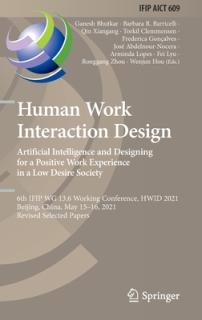 Human Work Interaction Design. Artificial Intelligence and Designing for a Positive Work Experience in a Low Desire Society: 6th Ifip Wg 13.6 Working