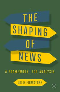 The Shaping of News: A Framework for Analysis